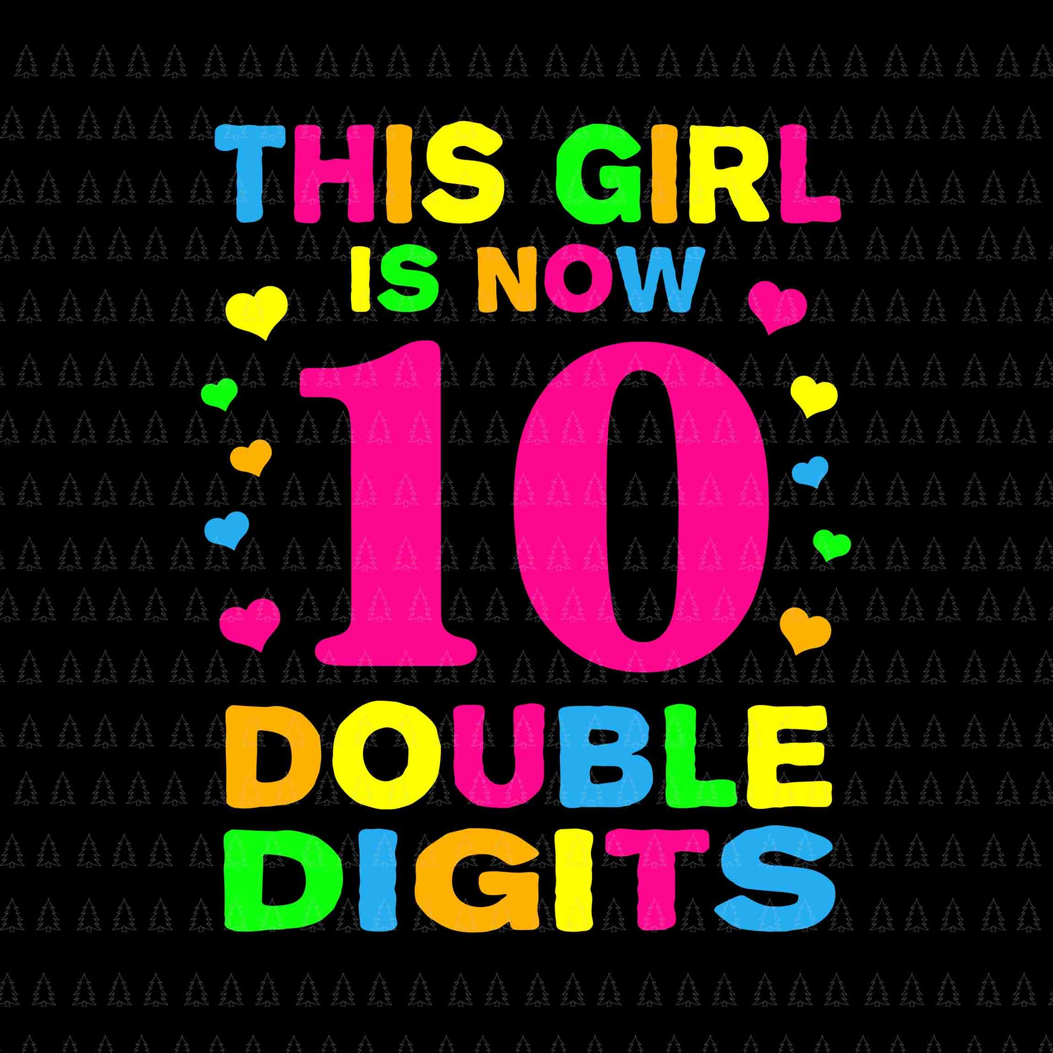 It's My 10th Birthday Svg, This Girl Is Now 10 Years Old Svg, This Girl Is Now Double Digits Svg, This Girl Svg