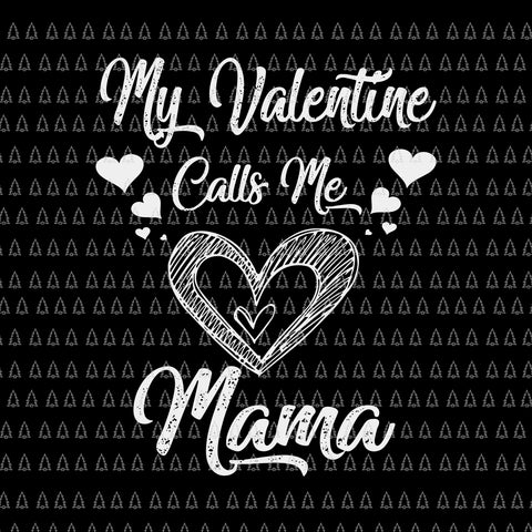 My Valentine Calls Me Mama Svg, Valentines Day Mommy Wife Svg, Valentine Day Svg