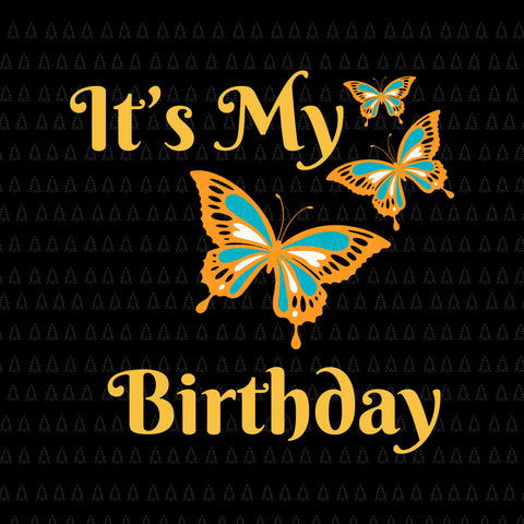 It's My Birthday Butterfly Svg,   Birthday Butterfly Svg, Butterfly Svg