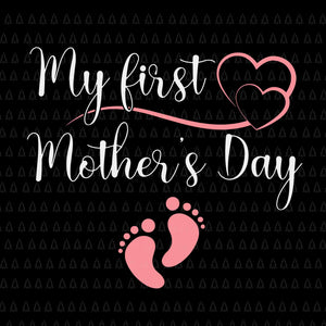 My First Mothers Day Svg, Mothers Day Pregnancy Announcement Svg, Mother 's Day Svg, Mom Svg, Mother Svg