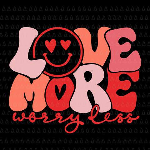 Love More Worry Less Smile Face Heart Eyes Valentines Day Svg, Valentines Day Svg, Love More Worry Less Svg