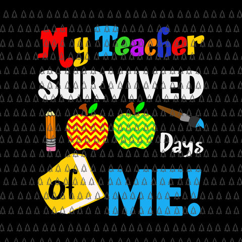 My Teacher Survived 100 Days Of Me Svg, Funny School Svg, Teacher Svg, Days Of School Svg