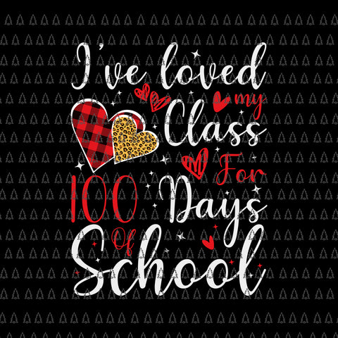 I've Loved My Class For 100 Days Of School Svg, 100th Day Teacher Svg, Teacher Svg, Days Of School Svg