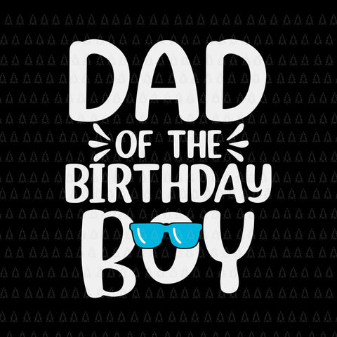 Dad of The Birthday Boy Svg