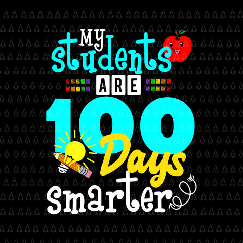 My Students Are 100 Days Smarter Svg, Day of School Svg, Teacher Svg