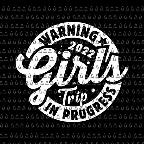 Warning Girls Reunion Trip 2022 In Progress Svg, Girls Trip Svg, Girls 2022 Svg