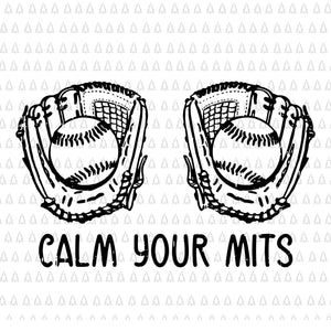 Calm Your Mitts Baseball Glove Funny Mom Svg, Mother's Day Svg, Calm Your Mitts Svg, Mother Svg, Mom Svg