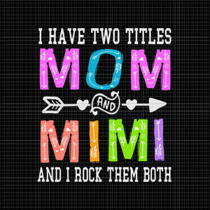 I Have Two Titles Mom And Mimi Svg, Mother's Day Svg, Colorful Grandma Svg, Mom Svg, Mimi Svg, Mother Svg