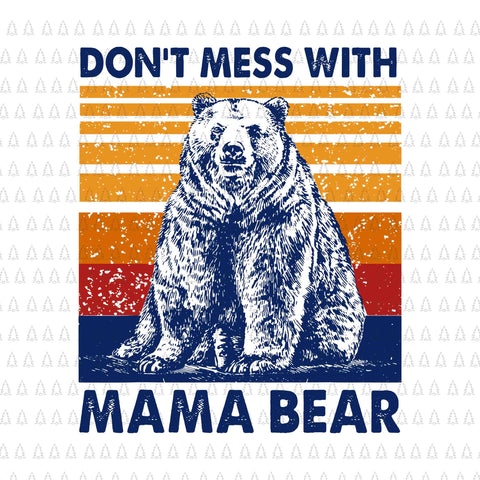 Don't Mess with Mama Bear Svg, Mama Bear Svg, Mama Bear Vintage Svg, Bear Svg, Mother's Day Svg, Mother Svg, Bear Svg