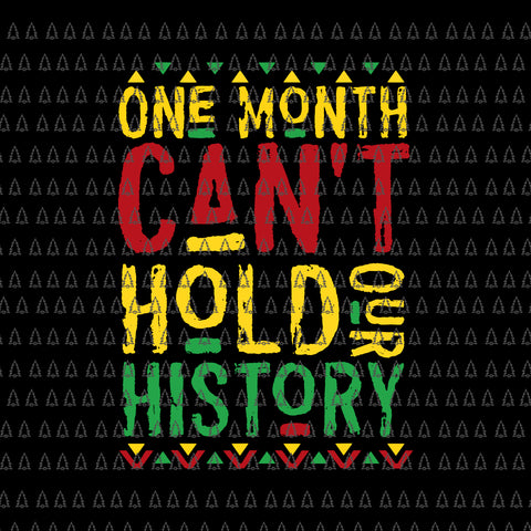 One Month Can't Hold Our History Svg, African Black History Month Svg, Hold Our History Svg