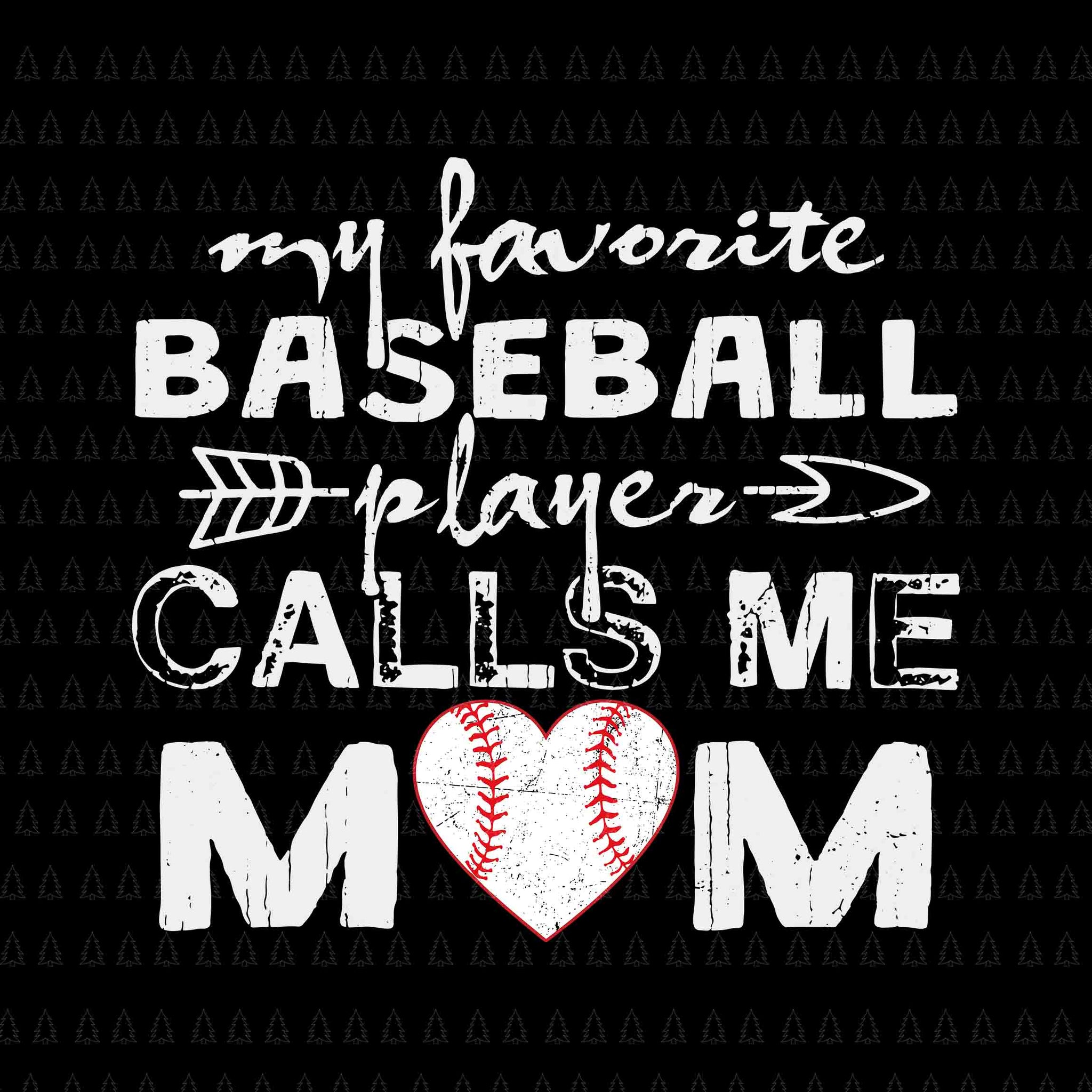My Favorite Baseball Player Calls Me Mom Svg, Mother's Day Svg, Baseball Mom Svg, Mother Svg, Mom Svg