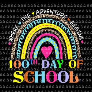 100th Day Of School Teacher Svg, 100 Days Smarter Rainbow Svg, Where The Adventure Begins 100th Day Of School Svg, Teacher Svg