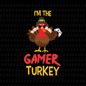 I'm The Gamer Turkey Svg, Happy Thanksgiving Svg, Turkey Svg, Turkey Day Svg, Thanksgiving Svg, Thanksgiving Turkey Svg