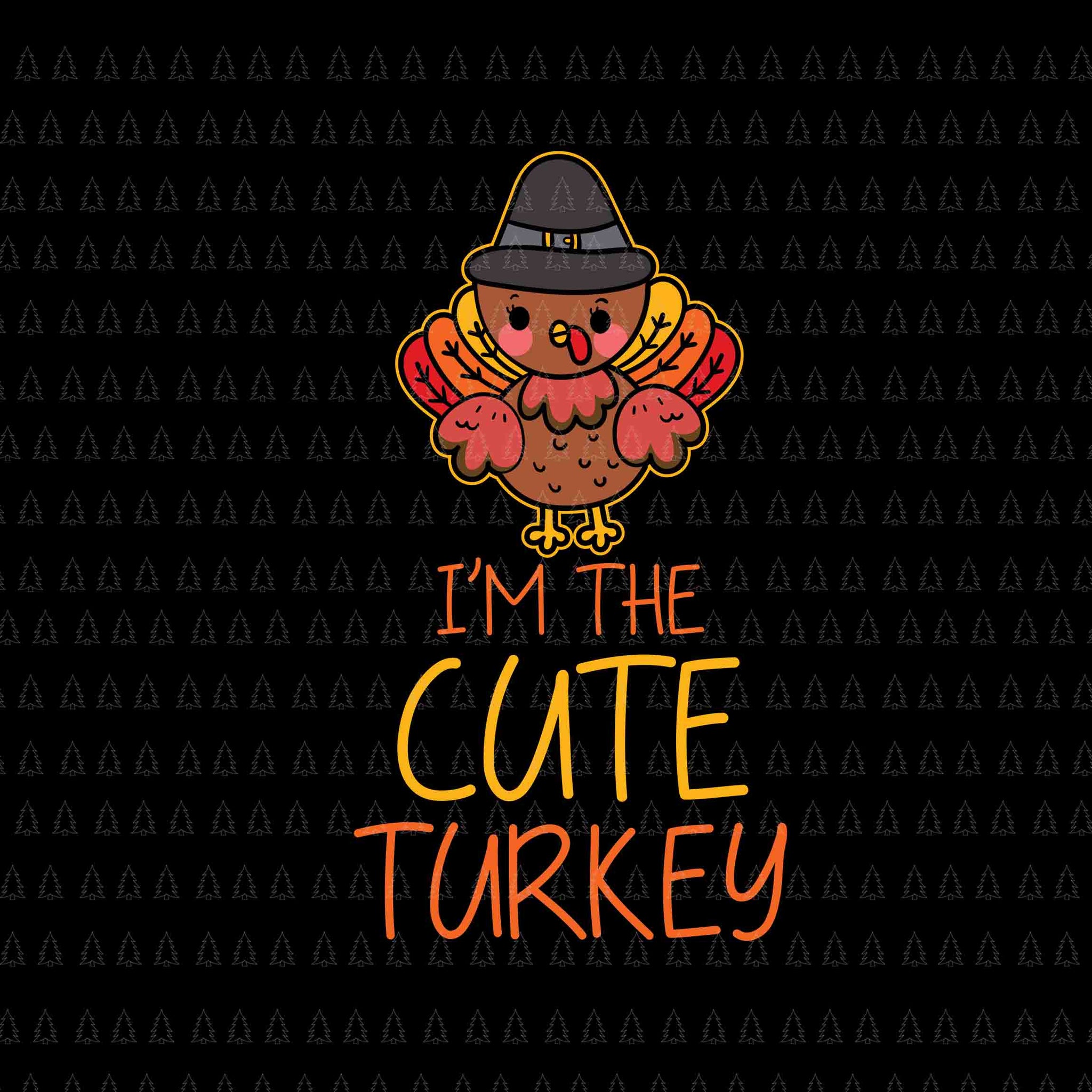 I'm The Cute Turkey Svg, Happy Thanksgiving Svg, Turkey Svg, Turkey Day Svg, Thanksgiving Svg, Thanksgiving Turkey Svg