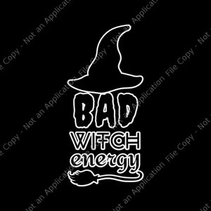 Bad Witch Energy Svg, Halloween Witch Svg, Hat Witch Svg, Bad Witch Svg, Halloween Svg