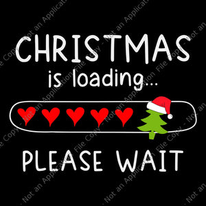 Christmas Is Loading Please Wait Svg, Christmas Svg, Xmas Svg, Tree Christmas Svg