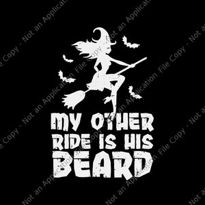My Other Ride Is His Beard Svg, Funny Witch Halloween 2022 Svg, Witch Halloween Svg, Witch Svg, Halloween Svg