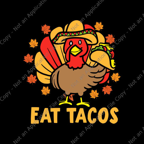 Thanksgiving Turkey Eat Tacos Svg, Eat Tacos Svg, Turkey Svg, Thanksgiving Day Svg, Turkey 2022 Svg