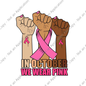 In October We Wear Pink Hand Raise Breast Cancer Awareness Svg, In October We Wear Pink Hand Svg, Hand Ribbon Svg, Hand Breast Cancer Awareness Svg