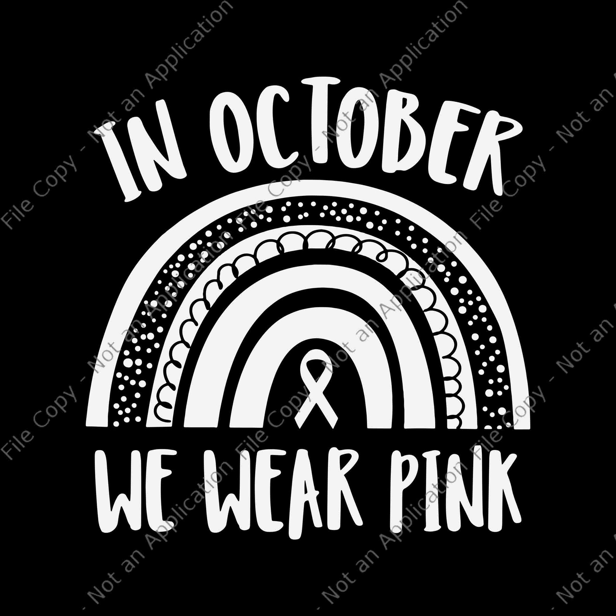 In October We Wear Pink Svg, Breast Cancer Awareness Month Rainbow Svg, Breast Cancer Awareness Svg