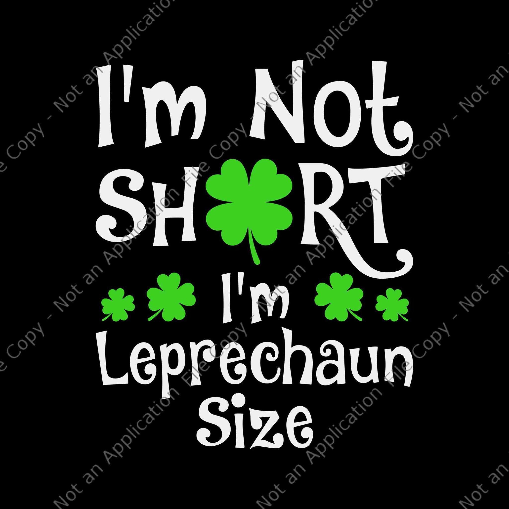 I'm Not Short I'm Leprechaun Size Svg, Happy St Patricks Day Svg, I'm Leprechaun Size Svg, Patricks Day Svg