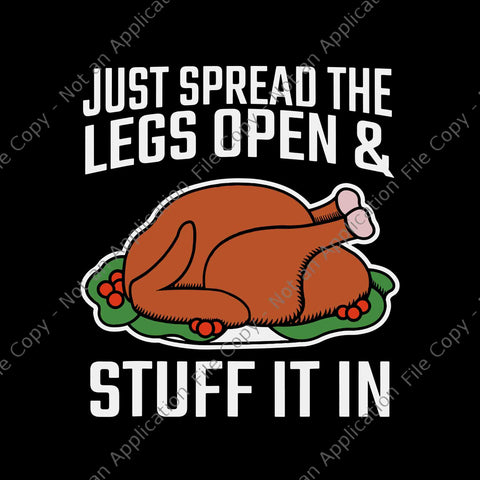 Just Spread The Legs Open And Stuff It In Svg, Turkey Svg, Thanksgiving Day Svg