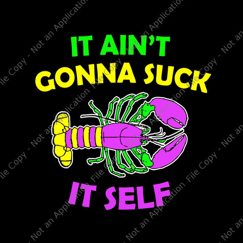 It Ain't Gonna Suck It Self Svg, Funny Aint Gonna Suck Itself Lobster Mardi Gras Svg, Mardi Gras Svg, Mardi Gras 2022 Svg