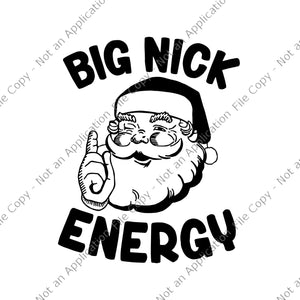 Big Nick Energy Svg, Santa Funny Xmas Christmas Svg, Big Nick Energy Santa Svg, Christmas Svg, Santa Svg