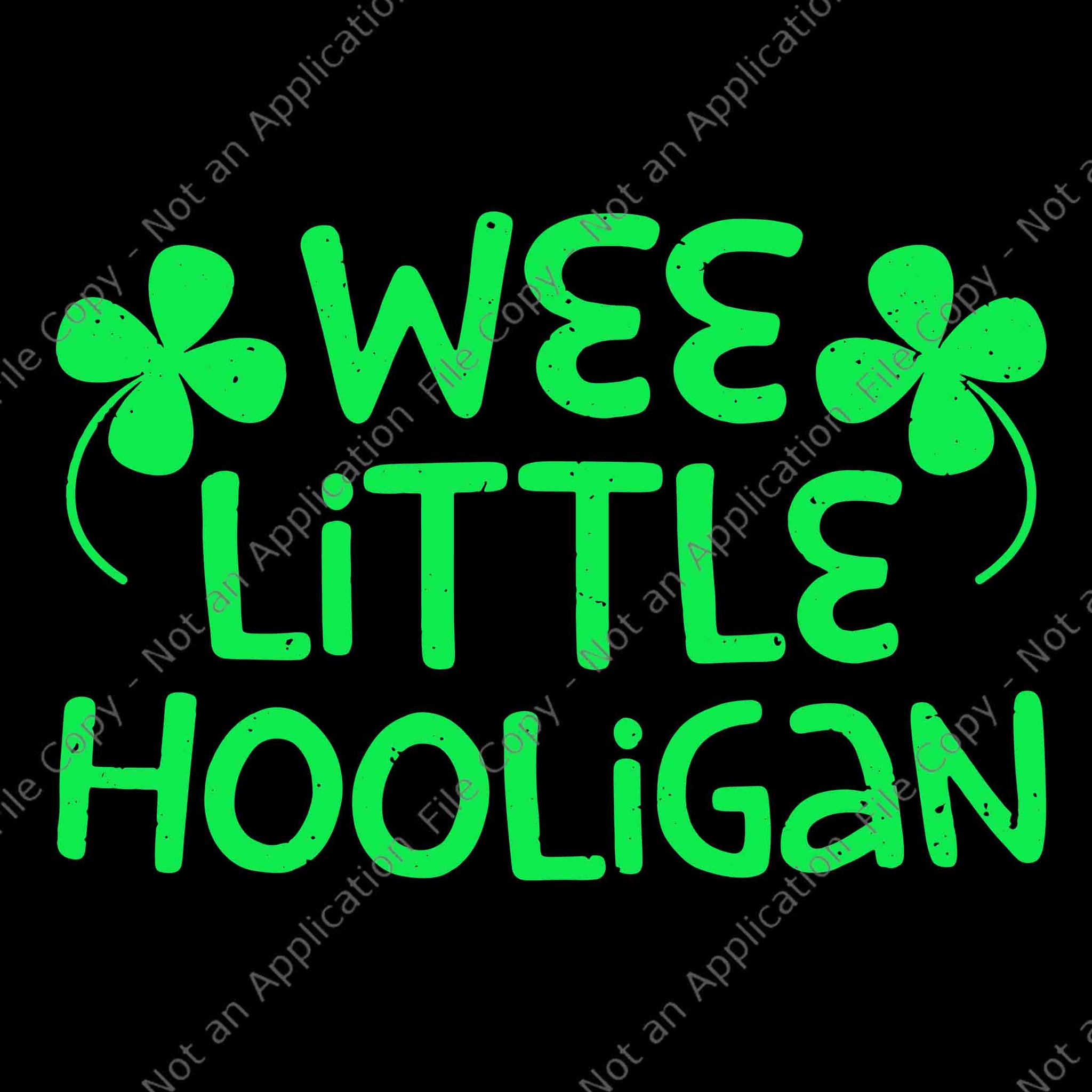 Wee Little Hooligan Saint Patrick Day Svg, Wee Little Hooligan Svg, Shamrock Svg, Irish Svg, St.Patrick Day Svg