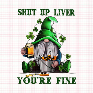 Gnomie st patrick’s day shut up liver you’re fine png,gnomie st patrick’s day, gnomie patrick’day png, st patrick day, patrick day
