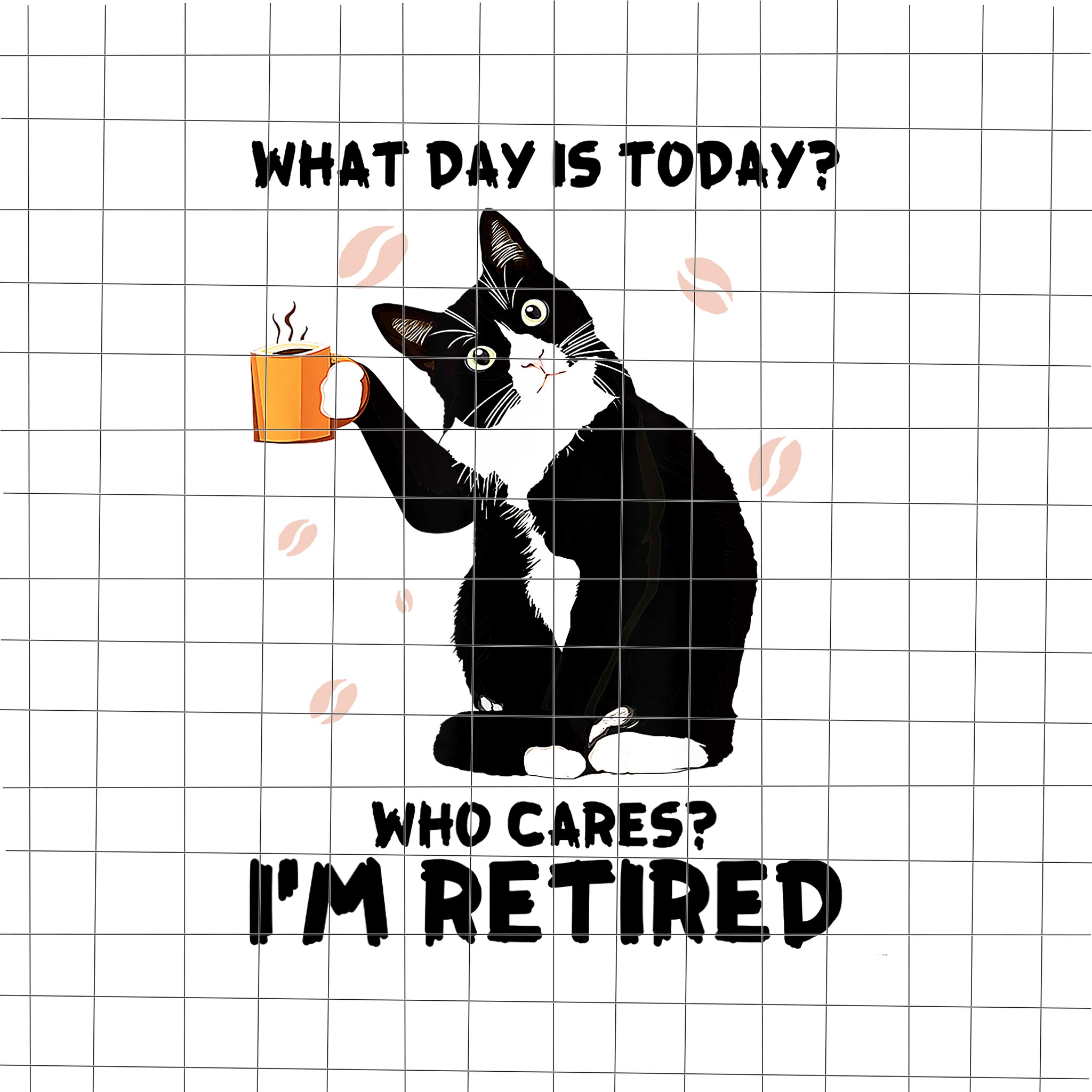 What Day Is Today Who Cares I'm Retired Png, Cat Lover Coffee Png, Cat Png, Black Cat