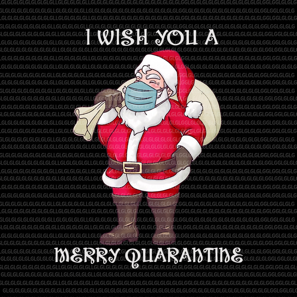 I wish you a merry quarantine png, I wish you a merry quarantine santa, I wish you a merry quarantine santa, quarantine santa vector, quarantine santa, santa christmas quarantine, christmas vector