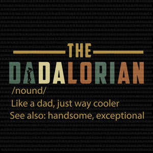 The Dadalorian Like A Dad Just Way Cooler, The Dadalorian Like A Dad Just Way Cooler SVG, The Dadalorian Like A Dad Just Way Cooler see also: handsome exceptional, The Dadalorian svg, The Dadalorian