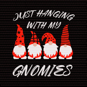 Just hanging with my gnomies svg, Just hanging with my gnomies christmas, gnomies christmas svg, gnomies christmas png, gnomies vector, christmas vector, eps, dxf, png file