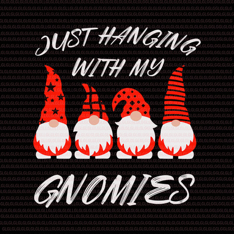 Just hanging with my gnomies svg, Just hanging with my gnomies christmas, gnomies christmas svg, gnomies christmas png, gnomies vector, christmas vector, eps, dxf, png file