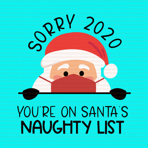 Sorry 2020 you're on santa's naughty list svg, Sorry 2020 you're on santa's naughty list, santa 2020 svg, santa 2020 christmas svg, santa christmas svg, santa svg, santa face mask vector, eps, dxf, png file