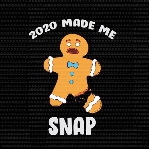 2020 Made Me Snap christmas, 2020 Made Me Snap Gingerbread Man, Oh Snap Funny Christmas, 2020 Made Me Snap Gingerbread svg, Gingerbread svg, Gingerbread vector, Gingerbread christmas, christmas svg, eps, dxf, png file