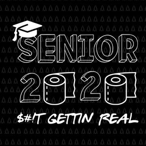 Senior 2020 shit gettin real, Seniors The One Where They Were Quarantined 2020, Senior 2020 svg, Senior 2020, Senior 2020 vector