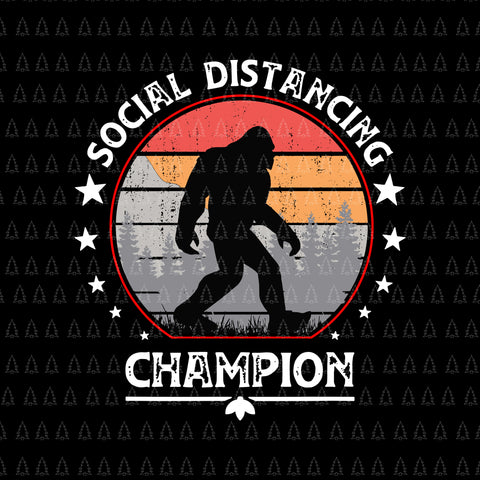 Social distancing champion svg, social distancing champion, social distancing champion bigfoot