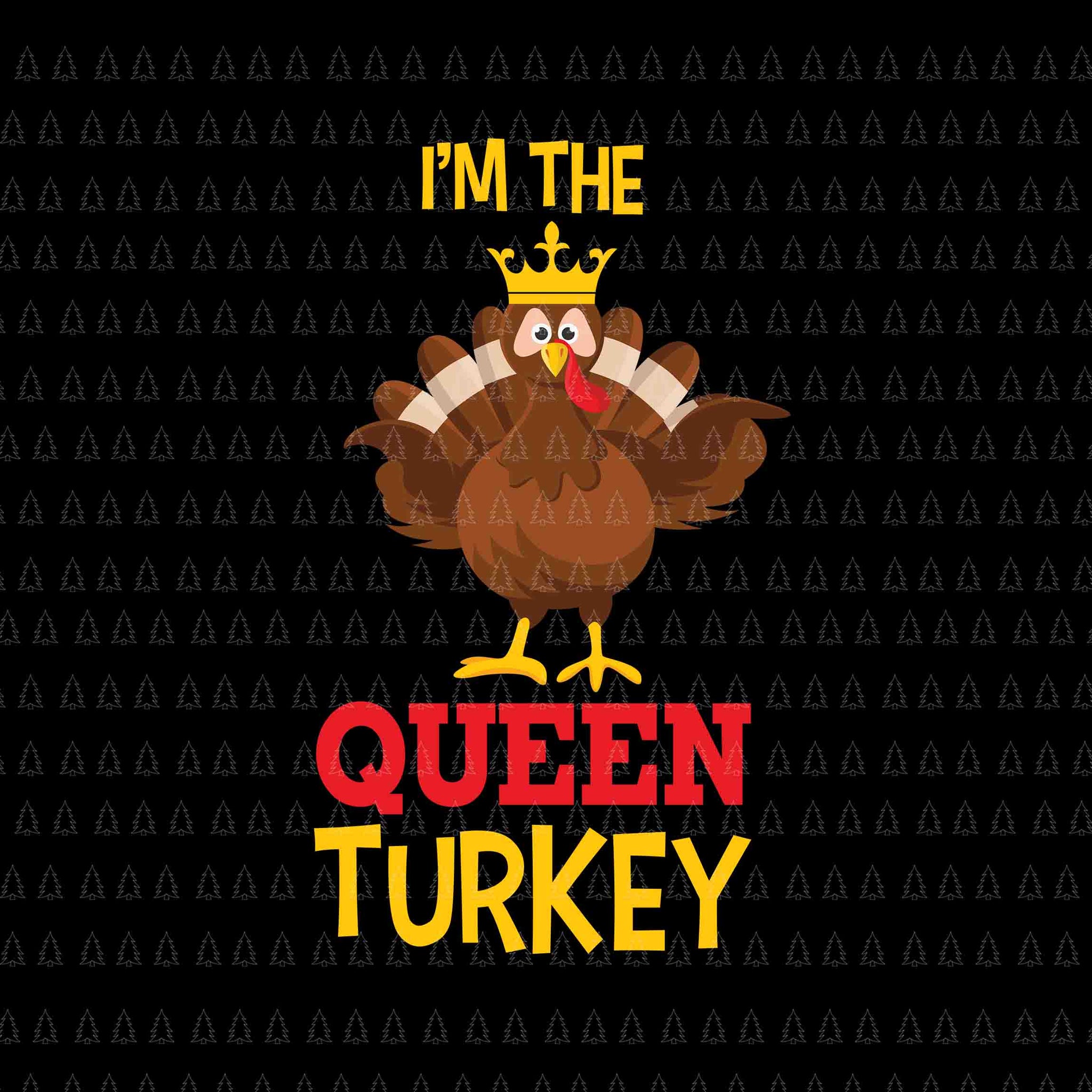 I'm The Queen Turkey Svg, Happy Thanksgiving Svg, Turkey Svg, Turkey Day Svg, Thanksgiving Svg, Thanksgiving Turkey Svg, Thanksgiving 2021 Svg