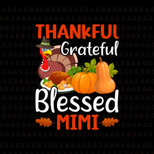 Thankful Grateful Blessed Mimi Svg, Happy Thanksgiving Svg, Turkey Svg, Turkey Day Svg, Thanksgiving Svg, Thanksgiving Turkey Svg, Thanksgiving 2021 Svg