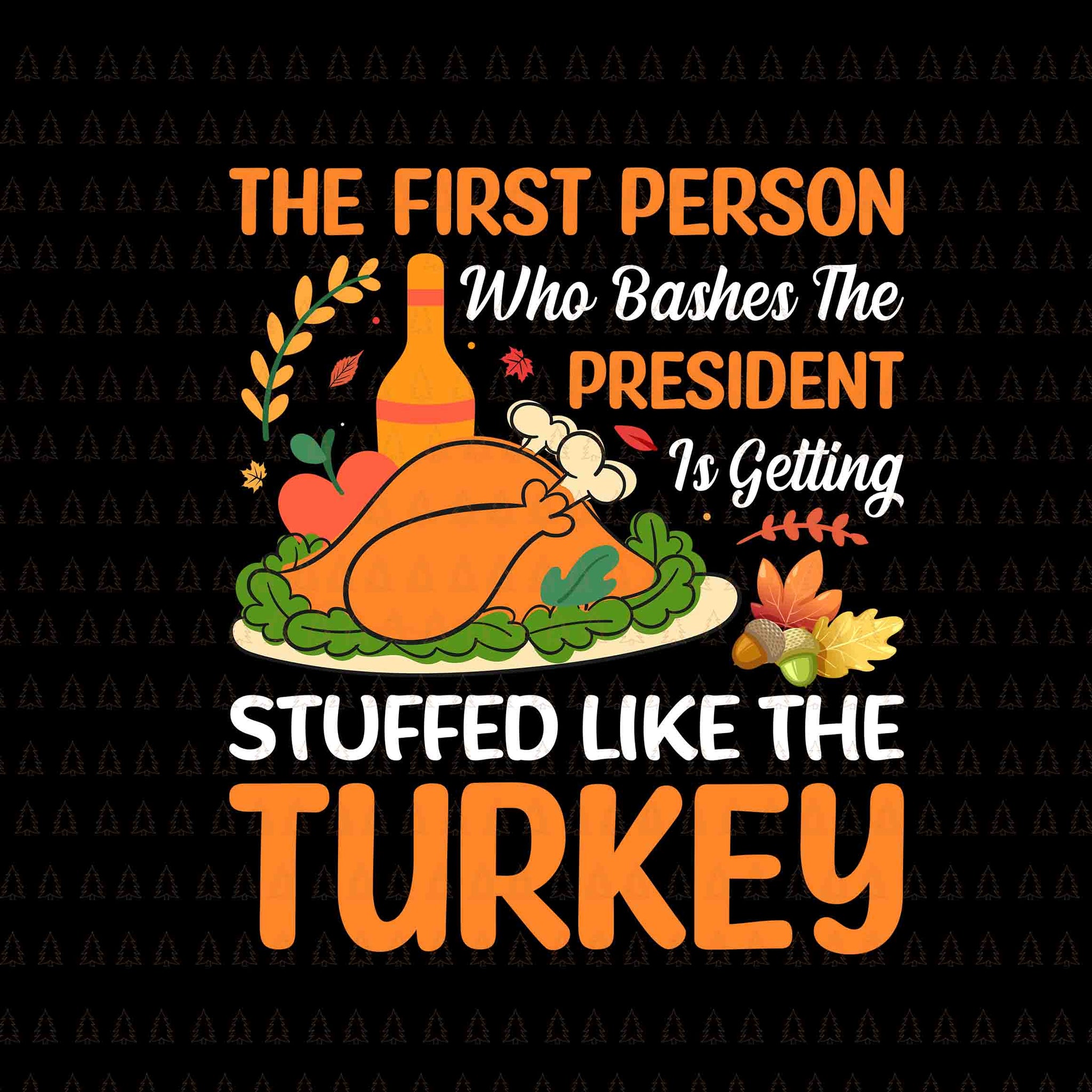 The First Person Who Bashes The President Svg, Happy Thanksgiving Svg, Turkey Svg, Turkey Day Svg, Thanksgiving Svg, Thanksgiving Turkey Svg, Thanksgiving 2021 Svg