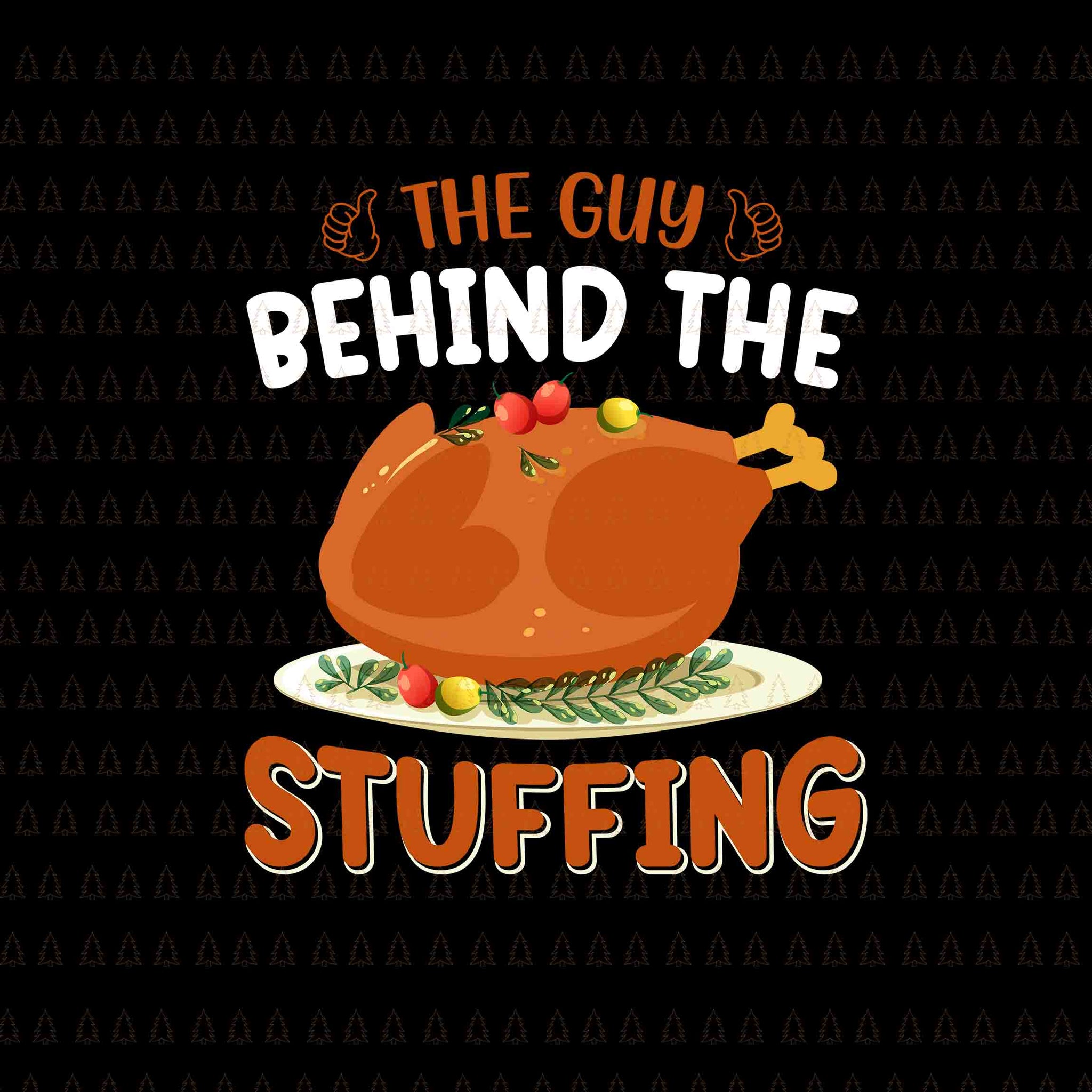 The Guy Behind The Stuffing Svg, Happy Thanksgiving Svg, Turkey Svg, Turkey Day Svg, Thanksgiving Svg, Thanksgiving Turkey Svg, Thanksgiving 2021 Svg