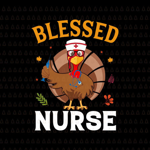 Blessed Nurse Turkey Svg, Happy Thanksgiving Svg, Turkey Svg, Turkey Day Svg, Thanksgiving Svg, Thanksgiving Turkey Svg, Thanksgiving 2021 Svg
