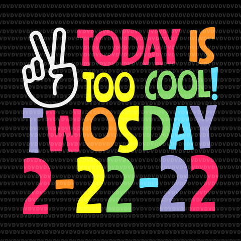 Today Is Too Cool Twosday 2 22 22 Svg, Twosday 2022 Svg, School Svg, Day Of School Svg