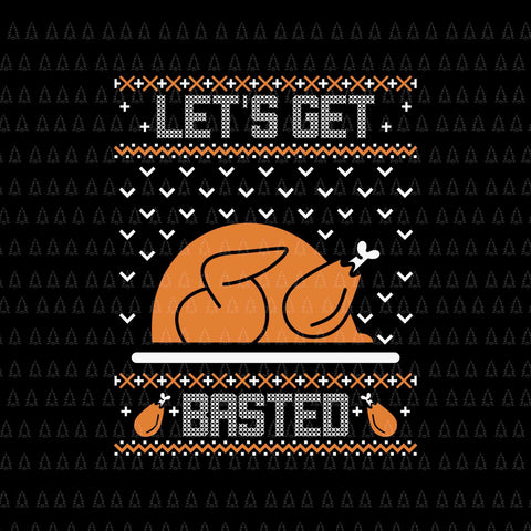 Let's Get Basted Svg, Happy Thanksgiving Svg, Turkey Svg, Turkey Day Svg, Thanksgiving Svg, Thanksgiving Turkey Svg, Thanksgiving 2021 Svg