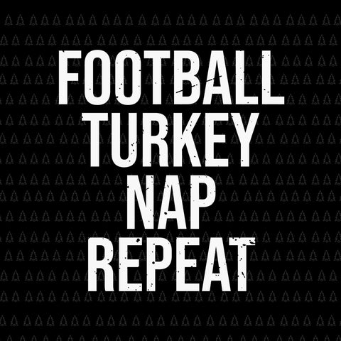 Football Turkey Nap Repeat Svg, Happy Thanksgiving Svg, Turkey Svg, Turkey Day Svg, Thanksgiving Svg, Thanksgiving Turkey Svg, Thanksgiving 2021 Svg