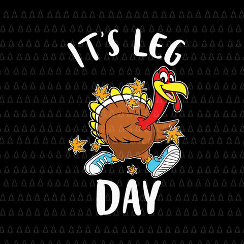 It's Leg Day Svg, Happy Thanksgiving Svg, Turkey Svg, Turkey Day Svg, Thanksgiving Svg, Thanksgiving Turkey Svg, Thanksgiving 2021 Svg