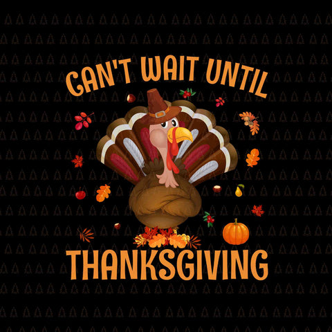 Can't Wait Until Thanksgiving Svg, Happy Thanksgiving Svg, Turkey Svg, Turkey Day Svg, Thanksgiving Svg, Thanksgiving Turkey Svg, Thanksgiving 2021 Svg