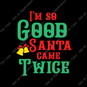 I'm So Good Santa Game Twice Svg, Santa Svg, Christmas Svg, Dirty Naughty Inappropriate Christmas Adult Sexy XMAS